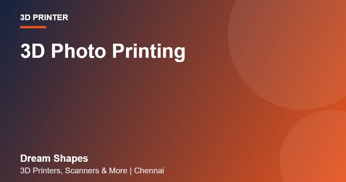 3D Photo Printing | Dream Shapes Chennai