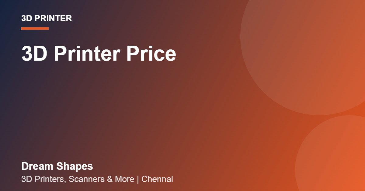 3D Printer Price | Dream Shapes Chennai