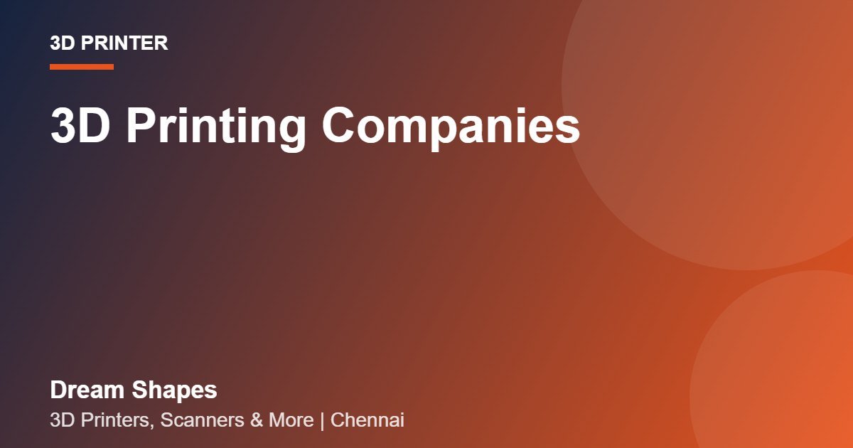 3D Printing Companies | Dream Shapes Chennai