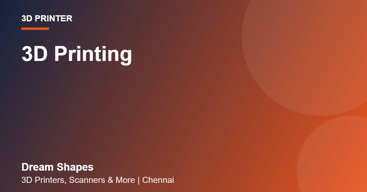3D Printing | Dream Shapes Chennai