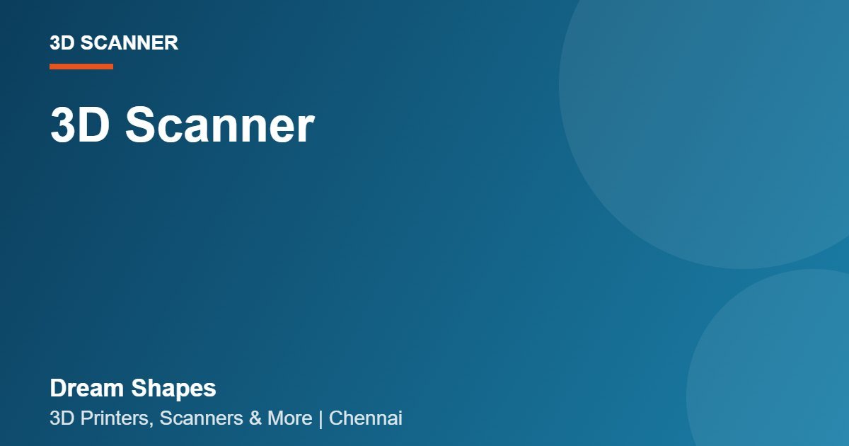 3D Scanner | Dream Shapes Chennai