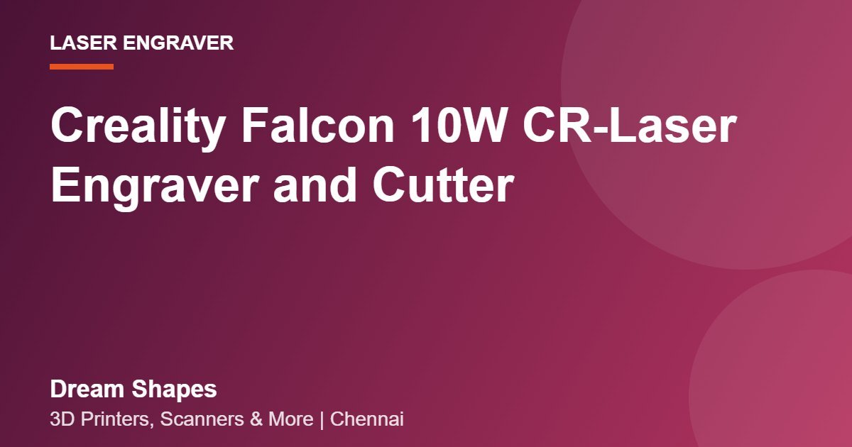 Creality Falcon 10W CR-Laser Engraver and Cutter | Dream Shapes Chennai