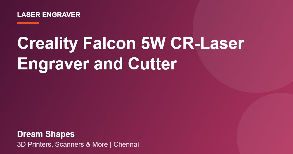 Creality Falcon 5W CR-Laser Engraver and Cutter | Dream Shapes Chennai