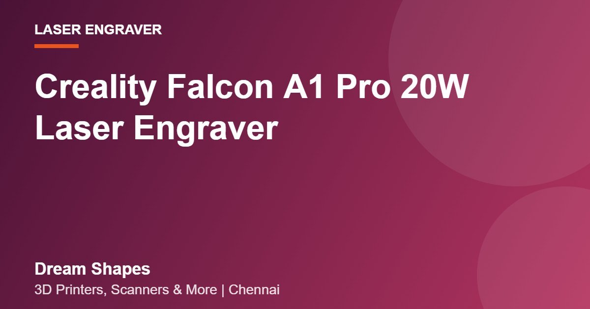 Creality Falcon A1 Pro 20W Laser Engraver | Dream Shapes Chennai