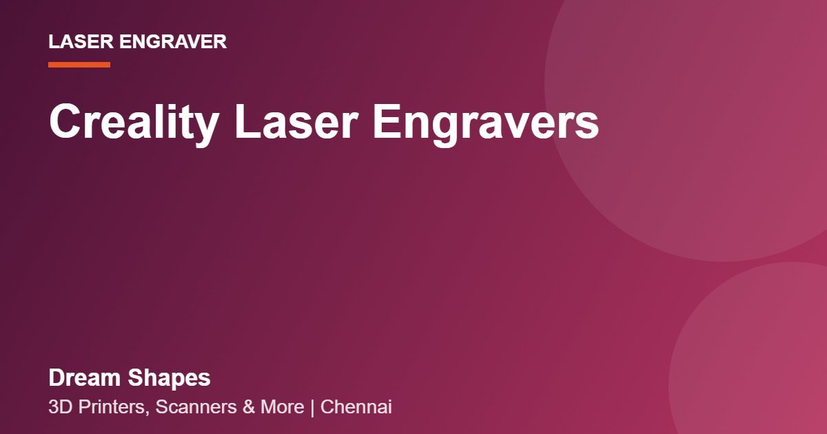 Creality Laser Engravers | Dream Shapes Chennai