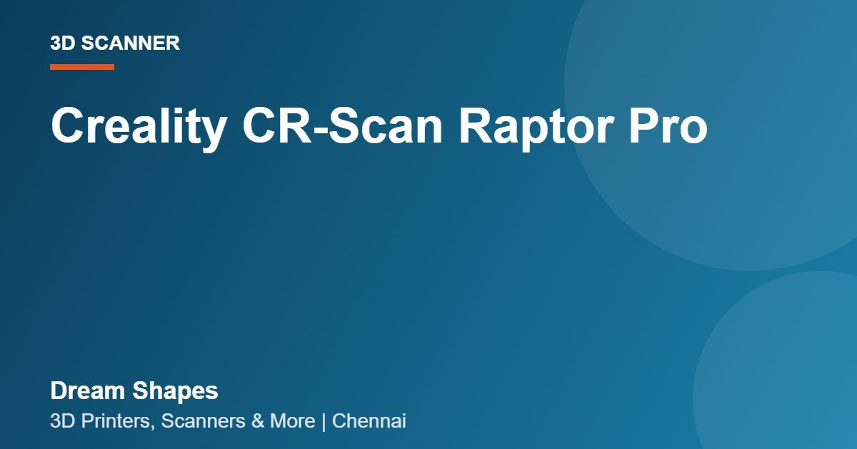 Creality CR-Scan Raptor Pro | Dream Shapes Chennai