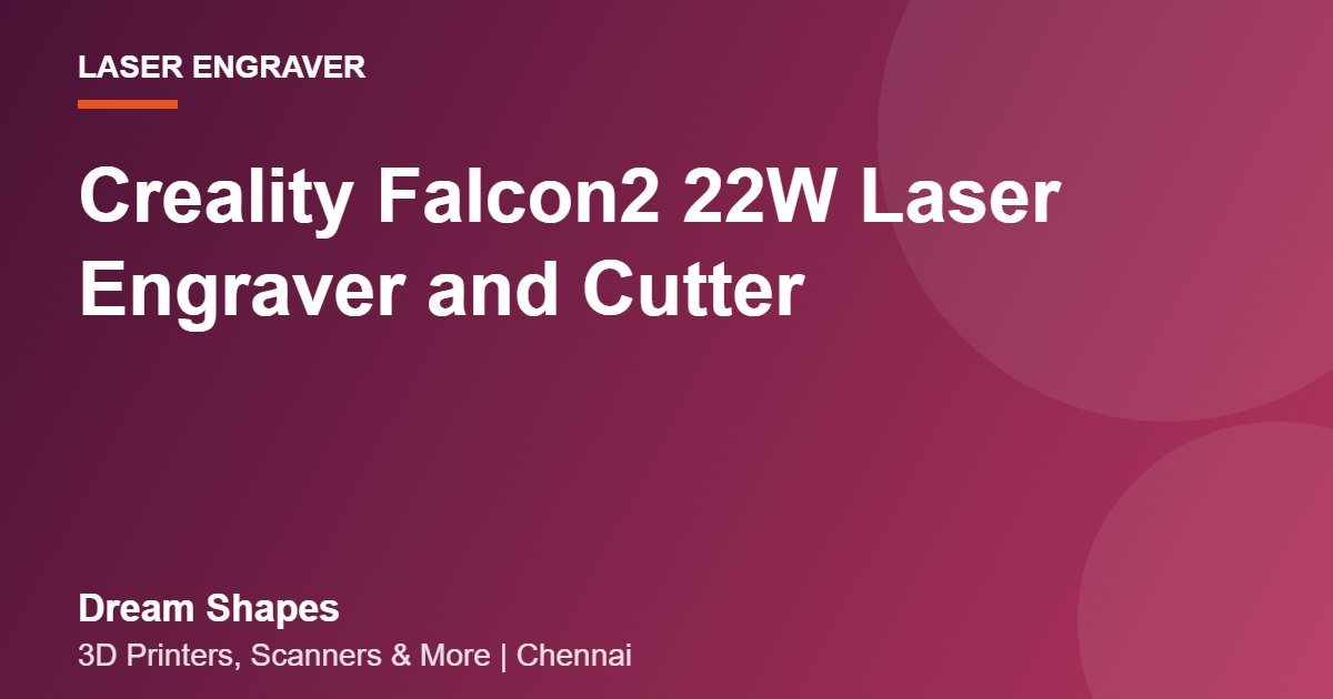 Creality Falcon2 22W Laser Engraver and Cutter | Dream Shapes Chennai