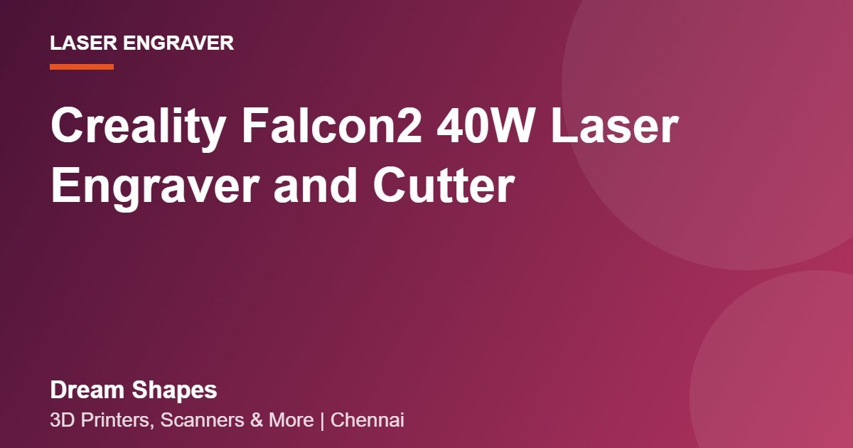 Creality Falcon2 40W Laser Engraver and Cutter | Dream Shapes Chennai