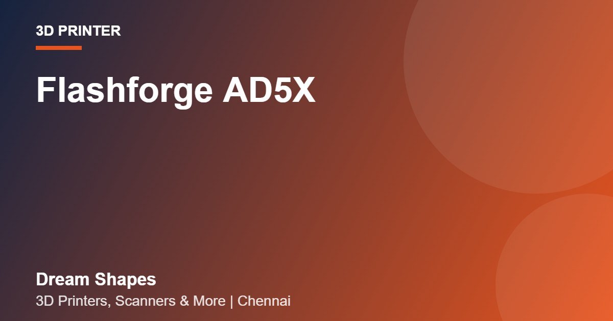 Flashforge AD5X | Dream Shapes Chennai