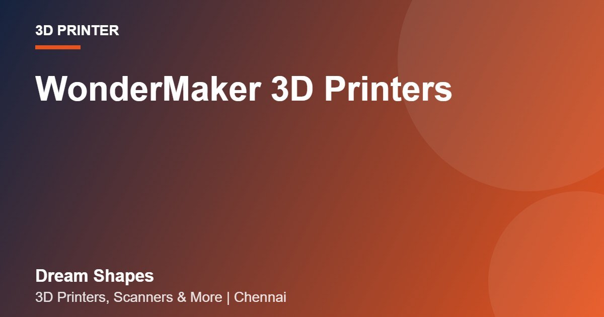 WonderMaker 3D Printers | Dream Shapes Chennai